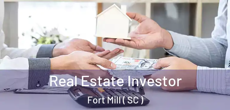 Real Estate Investor Fort Mill ( SC )