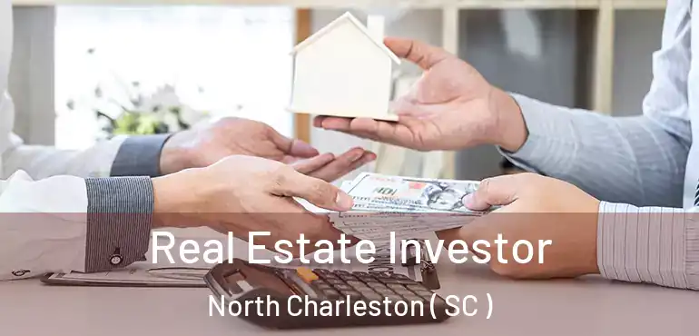 Real Estate Investor North Charleston ( SC )