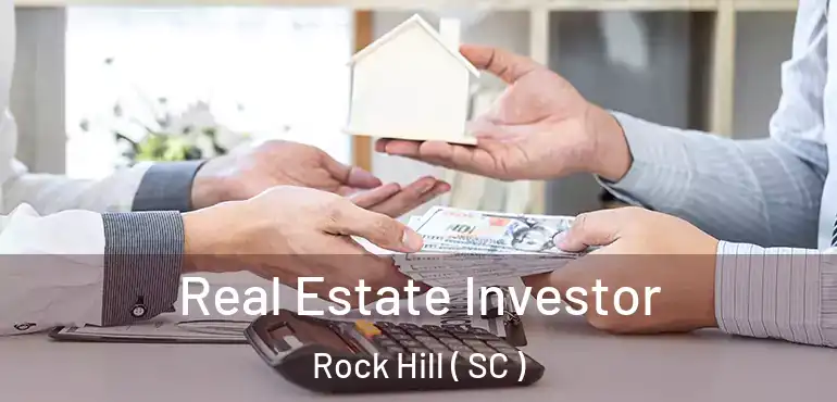 Real Estate Investor Rock Hill ( SC )