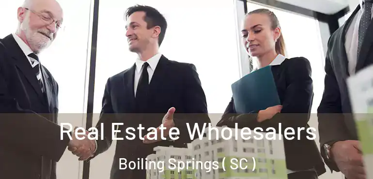 Real Estate Wholesalers Boiling Springs ( SC )
