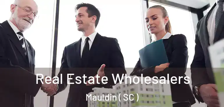 Real Estate Wholesalers Mauldin ( SC )