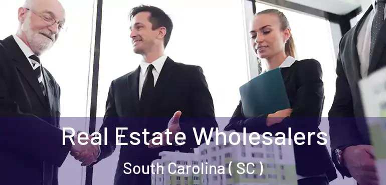 Real Estate Wholesalers South Carolina ( SC )