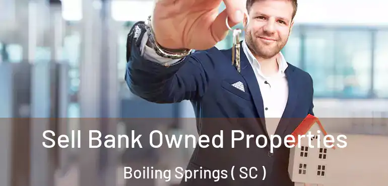 Sell Bank Owned Properties Boiling Springs ( SC )