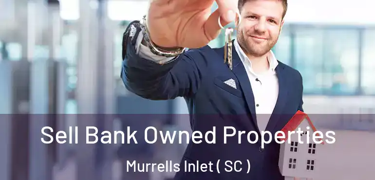 Sell Bank Owned Properties Murrells Inlet ( SC )
