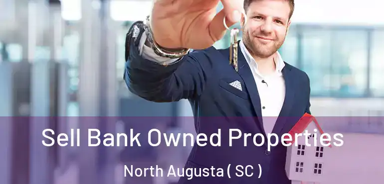 Sell Bank Owned Properties North Augusta ( SC )