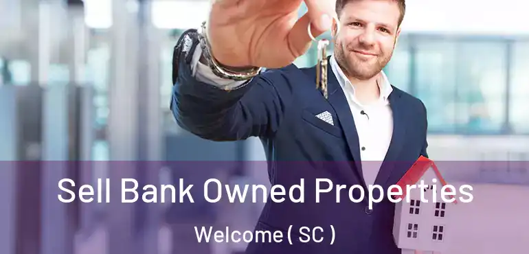 Sell Bank Owned Properties Welcome ( SC )