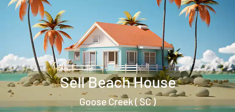Sell Beach House Goose Creek ( SC )