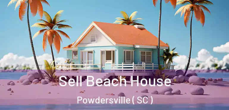 Sell Beach House Powdersville ( SC )