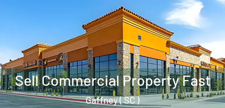  Sell Commercial Property Fast Gaffney ( SC )