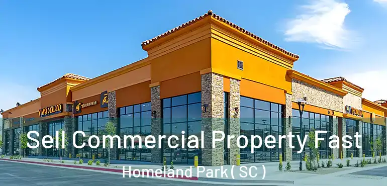 Sell Commercial Property Fast Homeland Park ( SC )