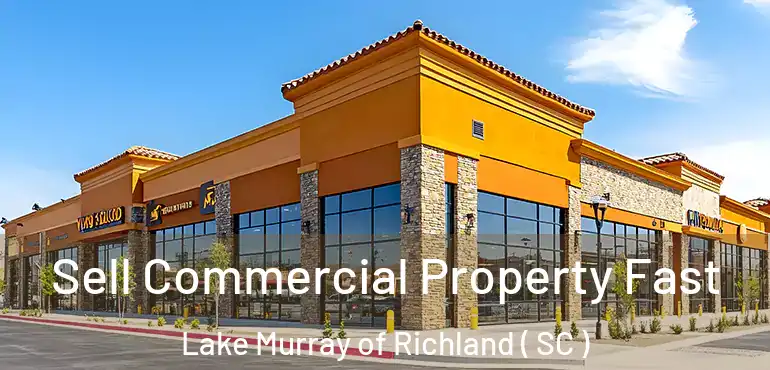 Sell Commercial Property Fast Lake Murray of Richland ( SC )