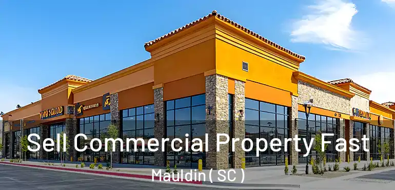 Sell Commercial Property Fast Mauldin ( SC )