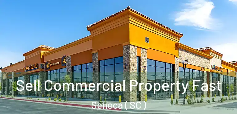 Sell Commercial Property Fast Seneca ( SC )