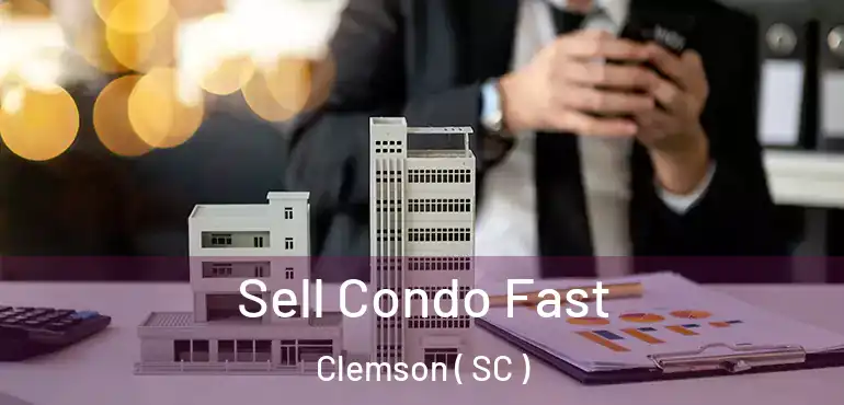 Sell Condo Fast Clemson ( SC )
