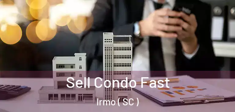 Sell Condo Fast Irmo ( SC )