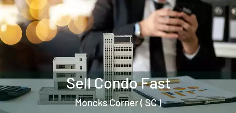 Sell Condo Fast Moncks Corner ( SC )