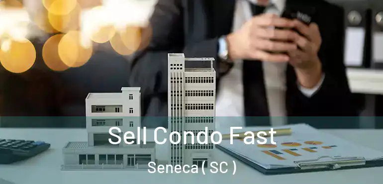 Sell Condo Fast Seneca ( SC )