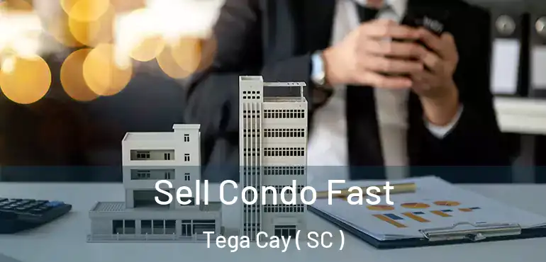 Sell Condo Fast Tega Cay ( SC )