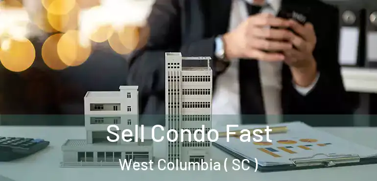 Sell Condo Fast West Columbia ( SC )
