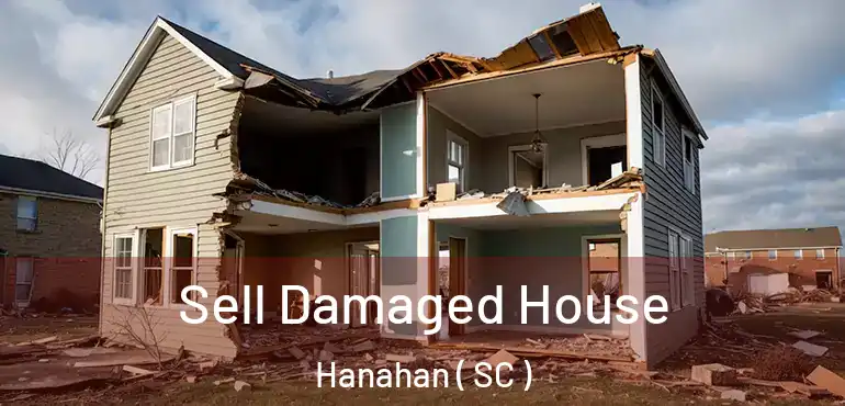 Sell Damaged House Hanahan ( SC )