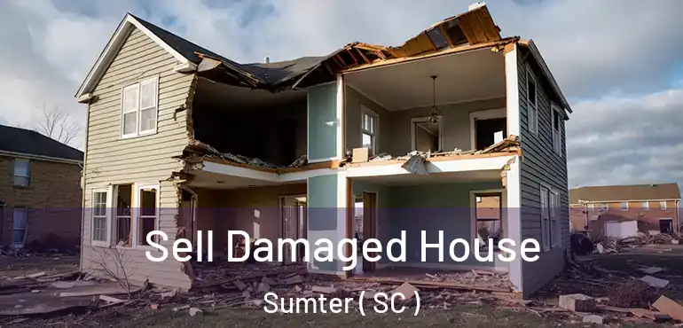 Sell Damaged House Sumter ( SC )