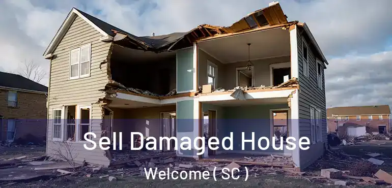  Sell Damaged House Welcome ( SC )