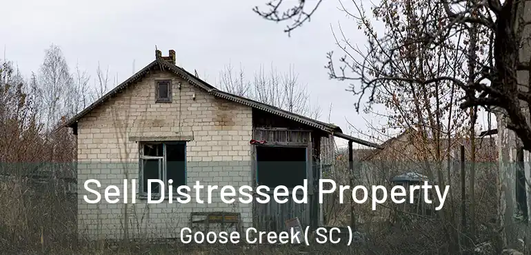 Sell Distressed Property Goose Creek ( SC )