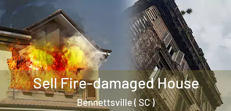  Sell Fire-damaged House Bennettsville ( SC )