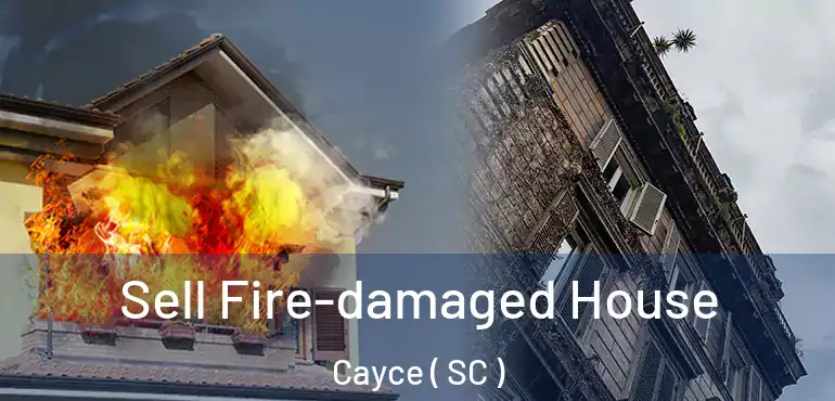  Sell Fire-damaged House Cayce ( SC )