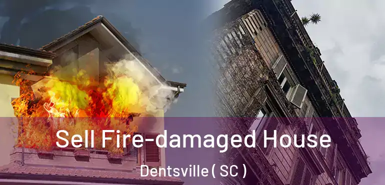 Sell Fire-damaged House Dentsville ( SC )