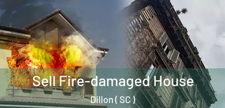 Sell Fire-damaged House Dillon ( SC )