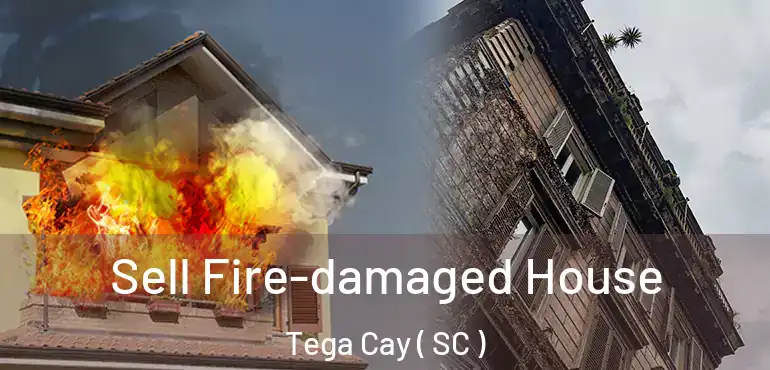  Sell Fire-damaged House Tega Cay ( SC )