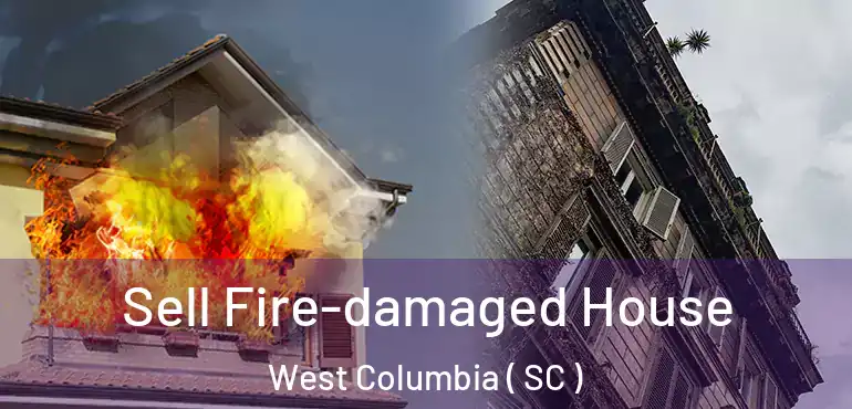  Sell Fire-damaged House West Columbia ( SC )