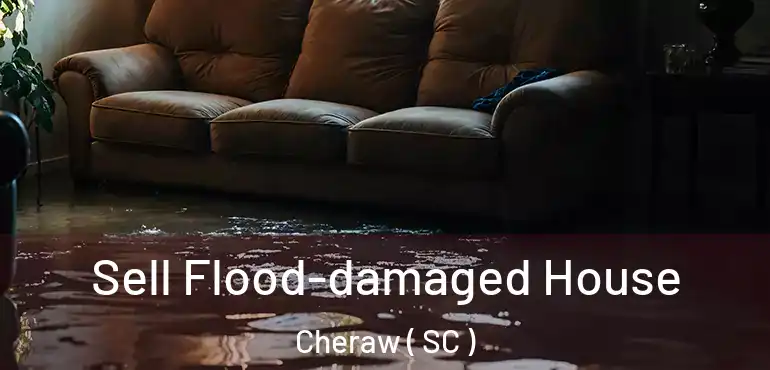 Sell Flood-damaged House Cheraw ( SC )