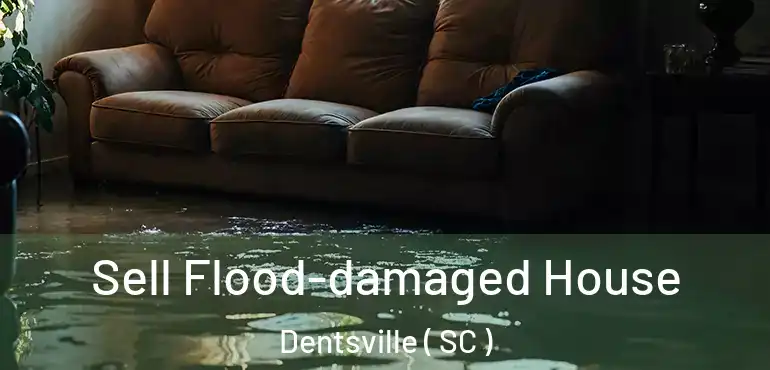 Sell Flood-damaged House Dentsville ( SC )