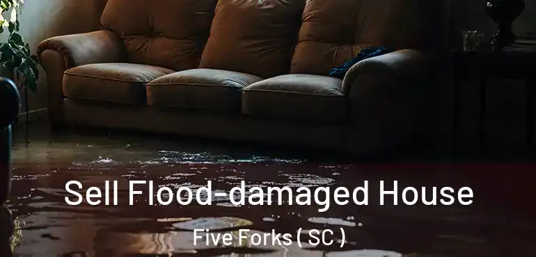 Sell Flood-damaged House Five Forks ( SC )