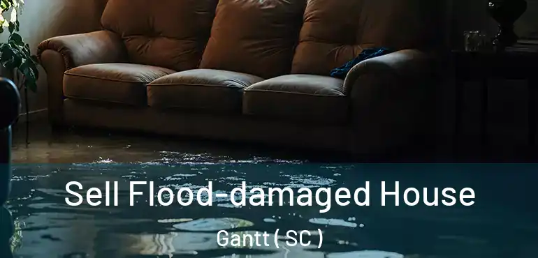 Sell Flood-damaged House Gantt ( SC )