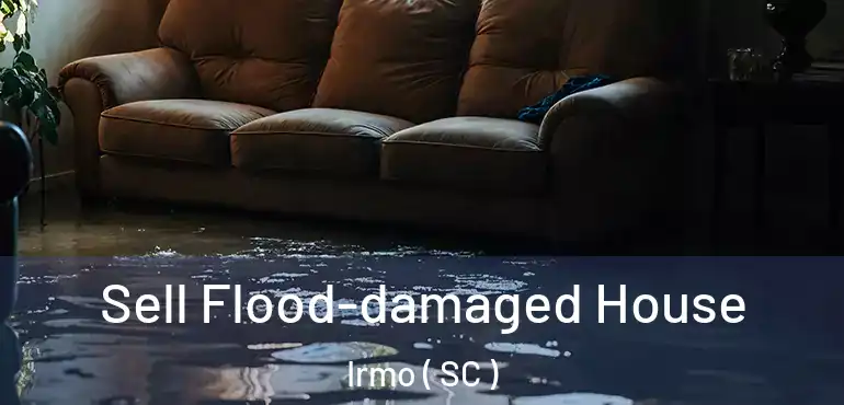 Sell Flood-damaged House Irmo ( SC )