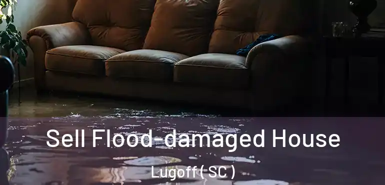 Sell Flood-damaged House Lugoff ( SC )