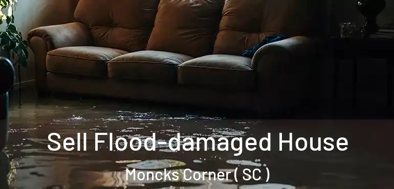  Sell Flood-damaged House Moncks Corner ( SC )