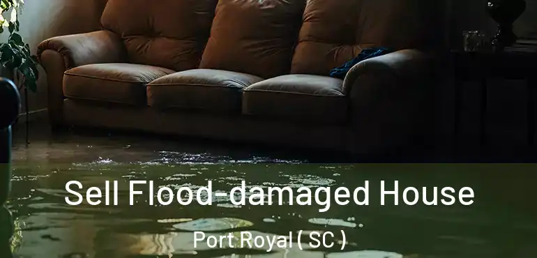 Sell Flood-damaged House Port Royal ( SC )