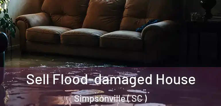 Sell Flood-damaged House Simpsonville ( SC )