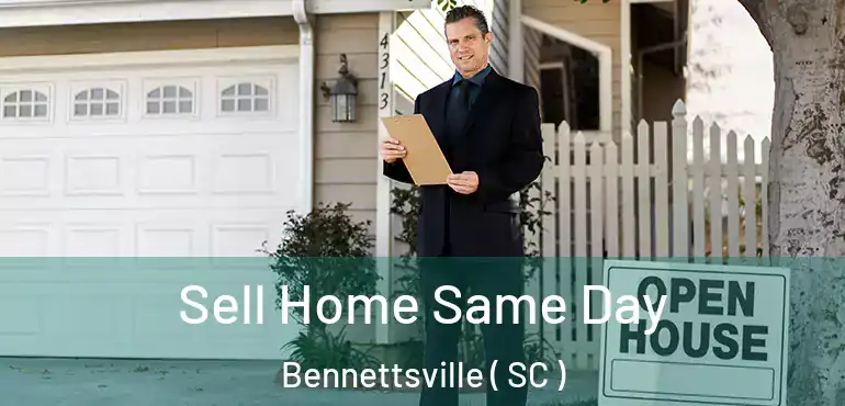 Sell Home Same Day Bennettsville ( SC )