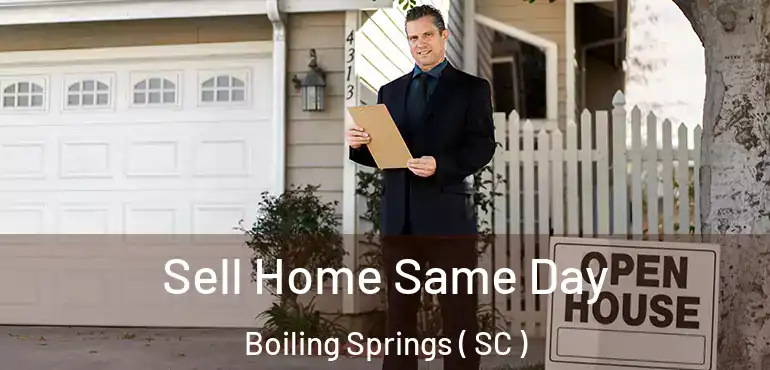 Sell Home Same Day Boiling Springs ( SC )