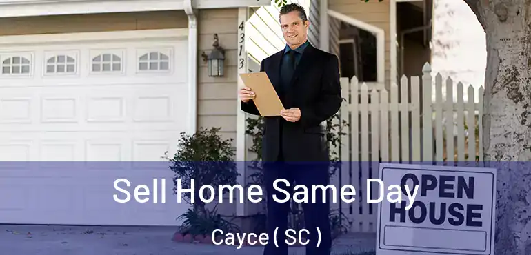 Sell Home Same Day Cayce ( SC )