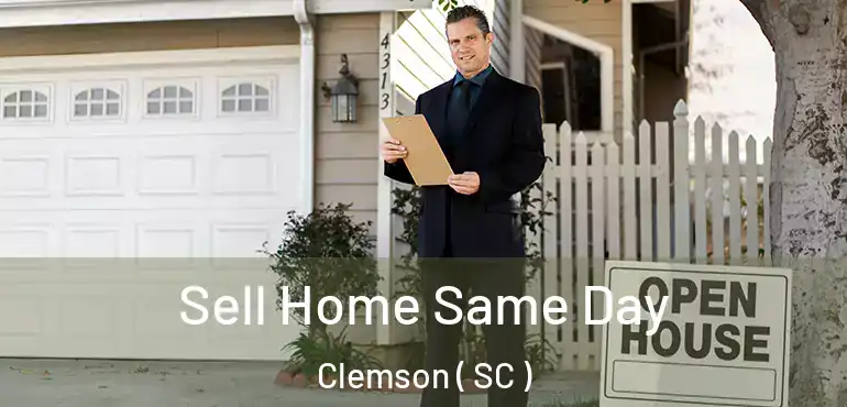 Sell Home Same Day Clemson ( SC )