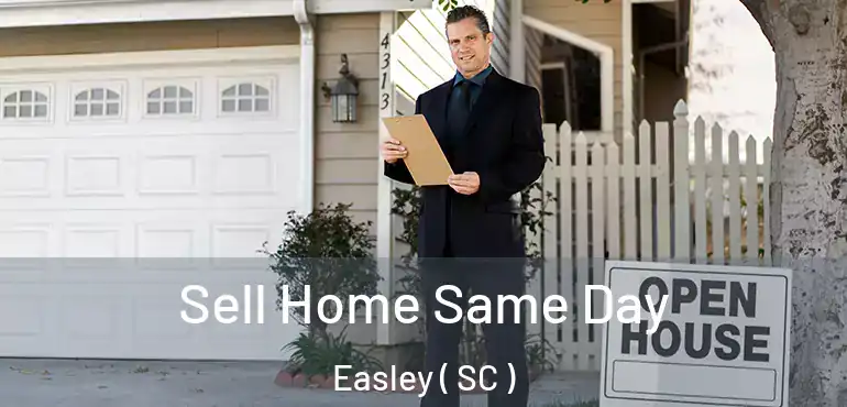 Sell Home Same Day Easley ( SC )