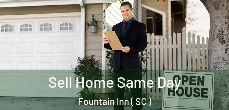 Sell Home Same Day Fountain Inn ( SC )