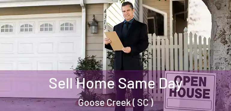 Sell Home Same Day Goose Creek ( SC )