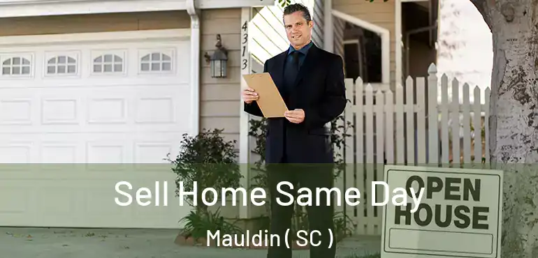 Sell Home Same Day Mauldin ( SC )